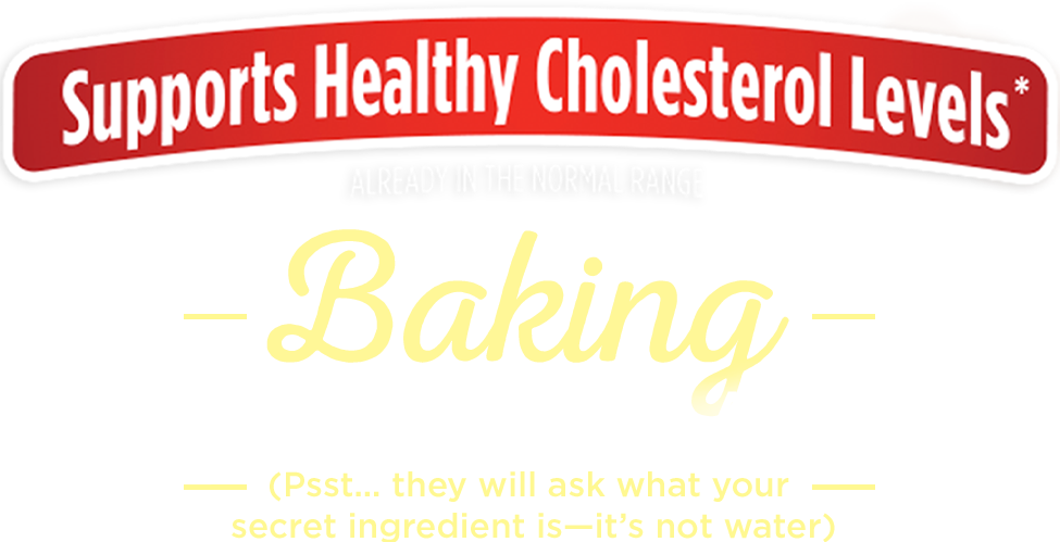 Supports Healthy Cholesterol Levels* ALREADY IN THE NORMAL RANGE